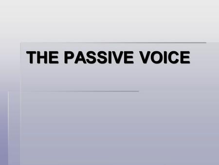 THE PASSIVE VOICE. When the agent is unknown Flats are sold Anne was given a kiss When the agent is not important The house can be visited between 8.