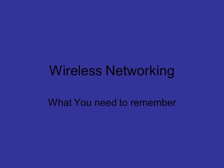 Wireless Networking What You need to remember. What you need: A wireless router (Microsoft MN-700 Wireless router shown) A Wireless Adapter (Microsoft.