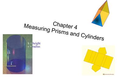 Chapter 4 Measuring Prisms and Cylinders. 4.1 Exploring Nets 4.2 Creating Objects from Nets.