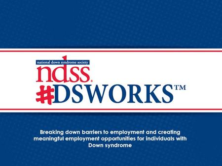 Breaking down barriers to employment and creating meaningful employment opportunities for individuals with Down syndrome.