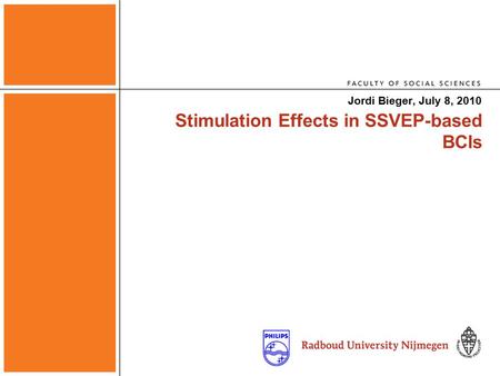 Stimulation Effects in SSVEP-based BCIs Jordi Bieger, July 8, 2010.