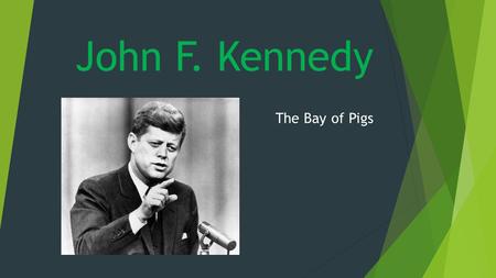 John F. Kennedy The Bay of Pigs. Introduction  On April 17, 1961, 1400 Cuban exiles launched what became a botched invasion at the Bay of Pigs on the.