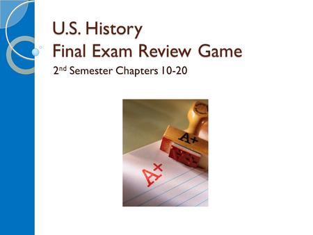 U.S. History Final Exam Review Game 2 nd Semester Chapters