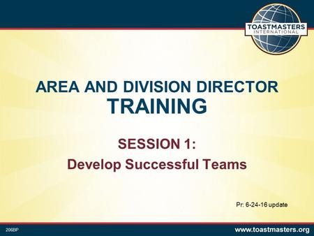 AREA AND DIVISION DIRECTOR TRAINING SESSION 1: Develop Successful Teams 206BP Pr: update.