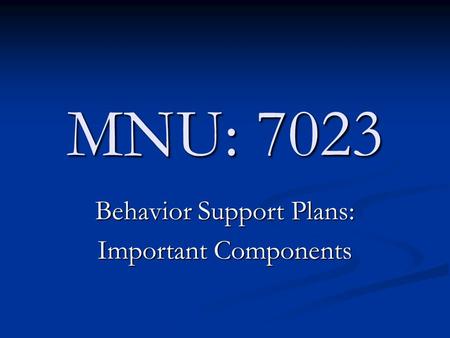 MNU: 7023 Behavior Support Plans: Important Components.