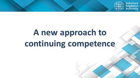 A new approach to continuing competence. Why we regulate The purpose of our regulation is to: protect consumers of legal services support the operation.