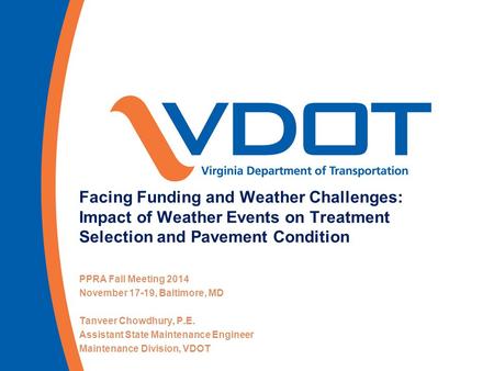 Facing Funding and Weather Challenges: Impact of Weather Events on Treatment Selection and Pavement Condition PPRA Fall Meeting 2014 November 17-19, Baltimore,