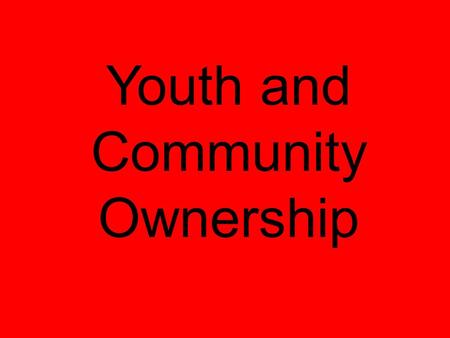 Youth and Community Ownership. Connect with Community Leadership Provide Youth Meaningful Roles Contact Partners Negotiate Roles Establish Community Collaboration.