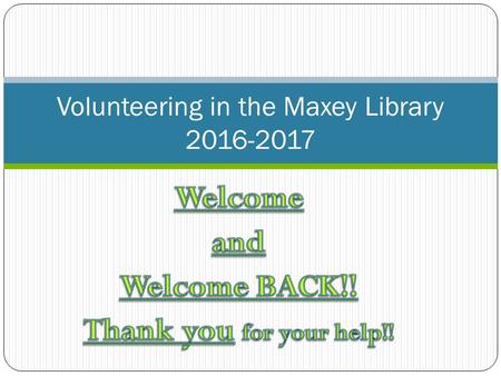 Volunteering in the Maxey Library Checking In Books Each book has a Maxey School barcode on the front or back. The barcode gets scanned and.