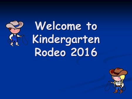 Welcome to Kindergarten Rodeo Home Ideas for Adjusting to School Things to work on at home – starting this summer: Things to work on at home – starting.