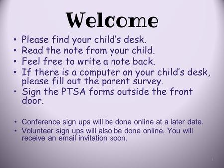 Welcome Please find your child’s desk. Read the note from your child. Feel free to write a note back. If there is a computer on your child’s desk, please.