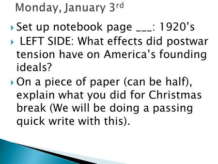  Set up notebook page ___: 1920’s  LEFT SIDE: What effects did postwar tension have on America’s founding ideals?  On a piece of paper (can be half),