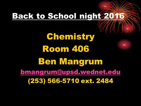 Back to School night 2016 Chemistry Room 406 Ben Mangrum (253) ext