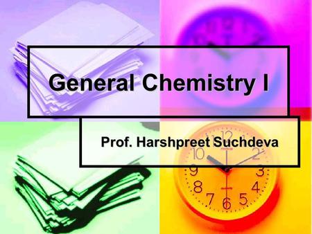 General Chemistry I Prof. Harshpreet Suchdeva. Welcome to CHEM 1411 Professor’s contact information: Mrs. Harshpreet Suchdeva