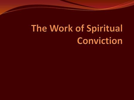 Introduction In this lesson, we will discuss the work of spiritual conviction. Men pleasers present a soothing message of sweetness and light; however,