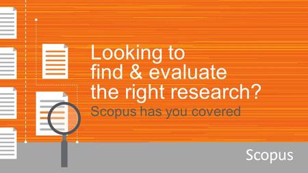 Looking to find & evaluate the right research? Scopus has you covered.