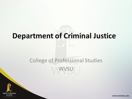 Department of Criminal Justice College of Professional Studies WVSU.