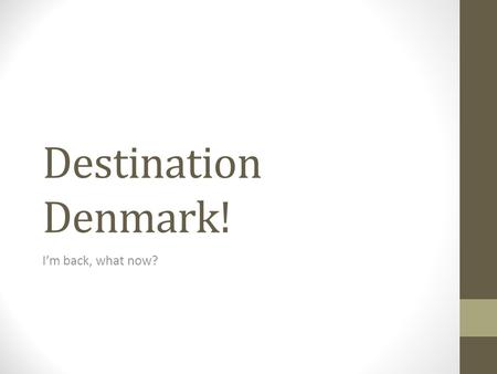 Destination Denmark! I’m back, what now?. Personal Level.