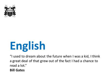 “I used to dream about the future when I was a kid, I think a great deal of that grew out of the fact I had a chance to read a lot.” Bill Gates English.