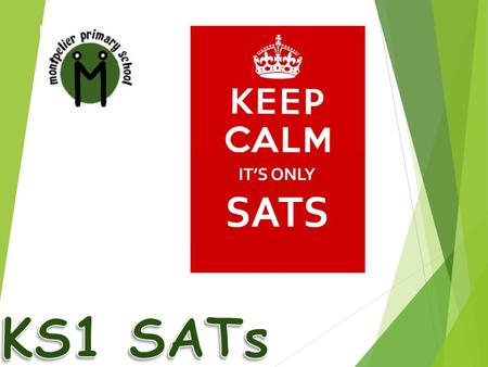 Welcome! Aims and Objectives Explain our arrangements for KS1 SATs Opportunity to look at sample test materials Question and Answers.