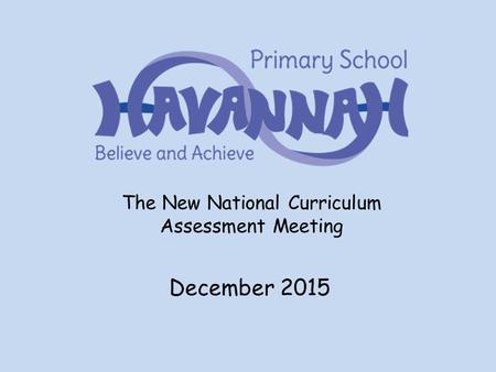 The New National Curriculum Assessment Meeting December 2015.