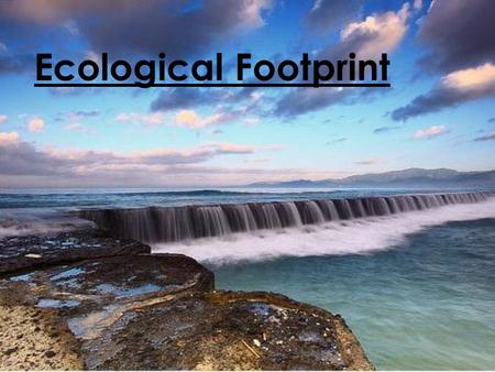 Ecological Footprint We Depend on Nature  We exchange energy and matter with our environment as we eat, drink, and breathe.  We use natural resources.