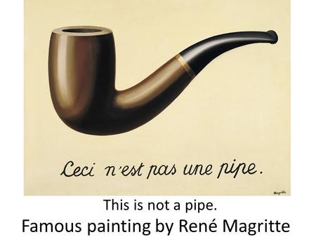 Famous painting by René Magritte This is not a pipe.