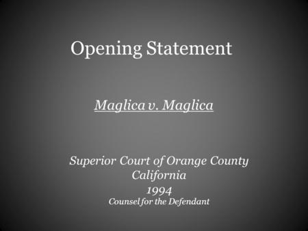 Opening Statement Maglica v. Maglica Superior Court of Orange County California 1994 Counsel for the Defendant.