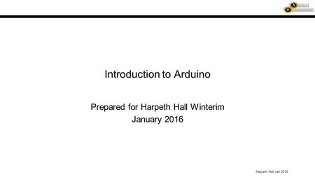 Harpeth Hall Jan 2016 Introduction to Arduino Prepared for Harpeth Hall Winterim January 2016.