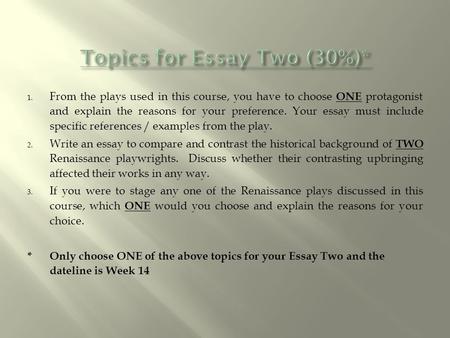 1. From the plays used in this course, you have to choose ONE protagonist and explain the reasons for your preference. Your essay must include specific.