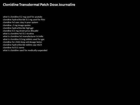 Clonidine Transdermal Patch Dose Journalire what is clonidine 0.2 mg used for youtube clonidine hydrochloride 0.1 mg used for ffxiv clonidine hcl uses.