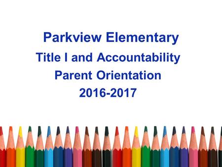 Parkview Elementary Title I and Accountability Parent Orientation