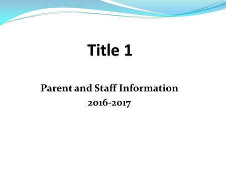 Parent and Staff Information What is Title I ?