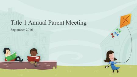 Title 1 Annual Parent Meeting September Purpose of Title 1 The purpose of Title 1 is to provide supplemental resources and services to high poverty.