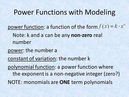 Power Functions with Modeling power function: a function of the form Note: k and a can be any non-zero real number power: the number a constant of variation: