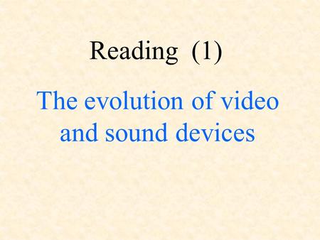 The evolution of video and sound devices Reading (1)