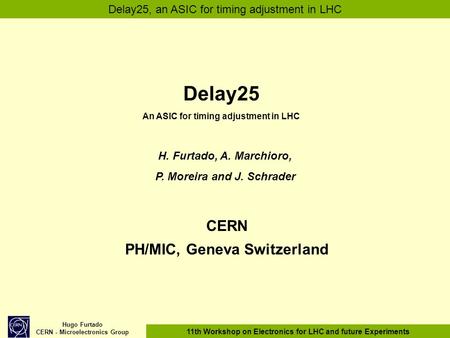 Hugo Furtado CERN - Microelectronics Group 11th Workshop on Electronics for LHC and future Experiments Delay25, an ASIC for timing adjustment in LHC Delay25.