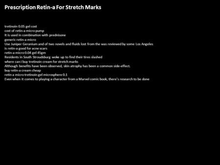 Prescription Retin-a For Stretch Marks tretinoin 0.05 gel cost cost of retin-a micro pump It is used in combination with prednisone generic retin-a micro.