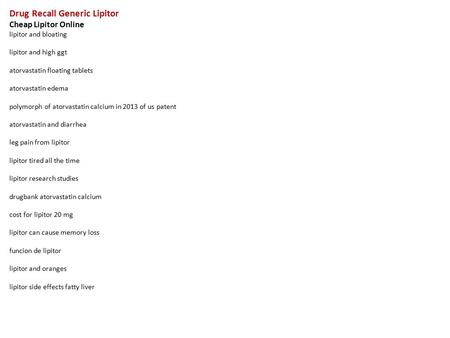 Drug Recall Generic Lipitor Cheap Lipitor Online lipitor and bloating lipitor and high ggt atorvastatin floating tablets atorvastatin edema polymorph of.