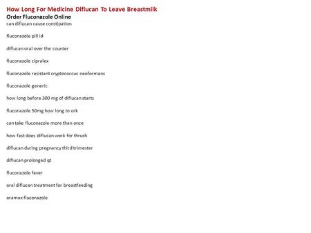 How Long For Medicine Diflucan To Leave Breastmilk Order Fluconazole Online can diflucan cause constipation fluconazole pill id diflucan oral over the.