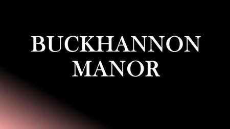 BUCKHANNON MANOR. STUDENT SITE LEADERS Site Leader: Ashley Walker (304) Site Supervisor: Mary Shoulders (304)