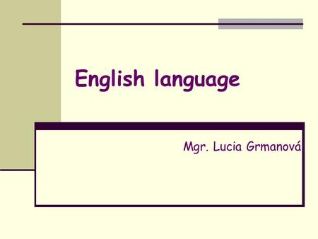 English language Mgr. Lucia Grmanová. Dear students, Welcome to the world of English prepositions! Let`s start!