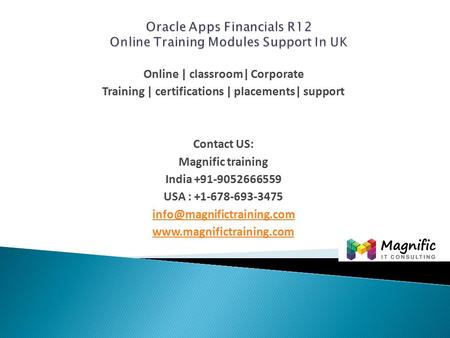 Online | classroom| Corporate Training | certifications | placements| support Contact US: Magnific training India USA :