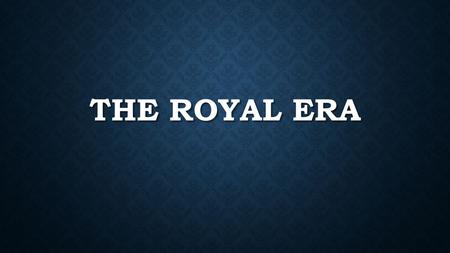 THE ROYAL ERA. ENTERTAINMENT FOR KINGS AND QUEENS Theatre would not have thrived without the upper-class and the royals Theatre would not have thrived.