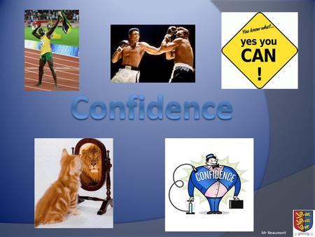 Mr Beaumont. Understand the need for high self confidence and self efficacy for performance Describe various factors can affect self efficacy Explain.