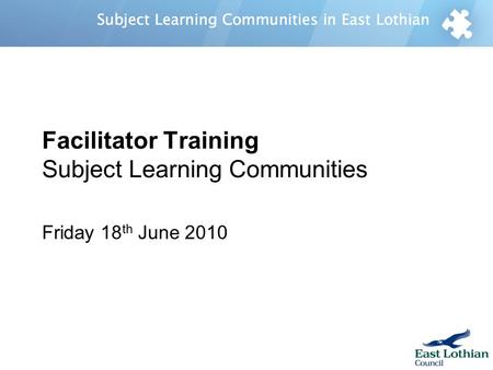 Facilitator Training Subject Learning Communities Friday 18 th June 2010.