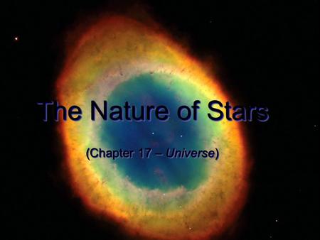 The Nature of Stars (Chapter 17 – Universe) The Nature of Stars (Chapter 17 – Universe)