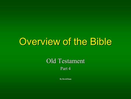 Overview of the Bible Old Testament Part 4 By David Dann.