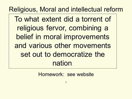 To what extent did a torrent of religious fervor, combining a belief in moral improvements and various other movements set out to democratize the nation.