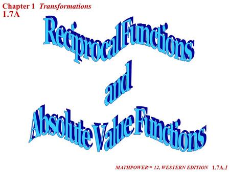 1.7A.1 MATHPOWER TM 12, WESTERN EDITION Chapter 1 Transformations 1.7A.